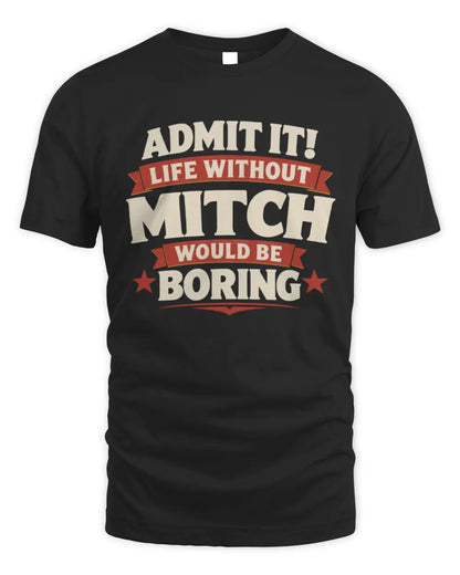 MITCH P4 KT003 Personalized Funny Quote Apparel “Life Without NAME Would Be Boring” - Unisex Standard T-Shirt - Black