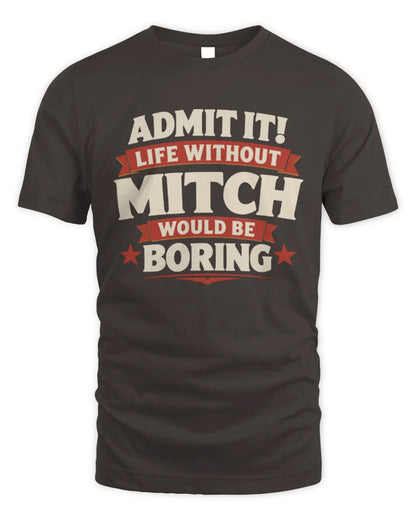 MITCH P4 KT003 Personalized Funny Quote Apparel “Life Without NAME Would Be Boring” - Unisex Standard T-Shirt - Dark Chocolate