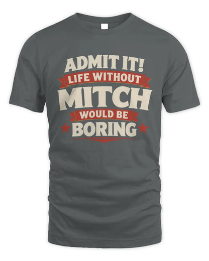 MITCH P4 KT003 Personalized Funny Quote Apparel “Life Without NAME Would Be Boring” - Unisex Standard T-Shirt - Charcoal