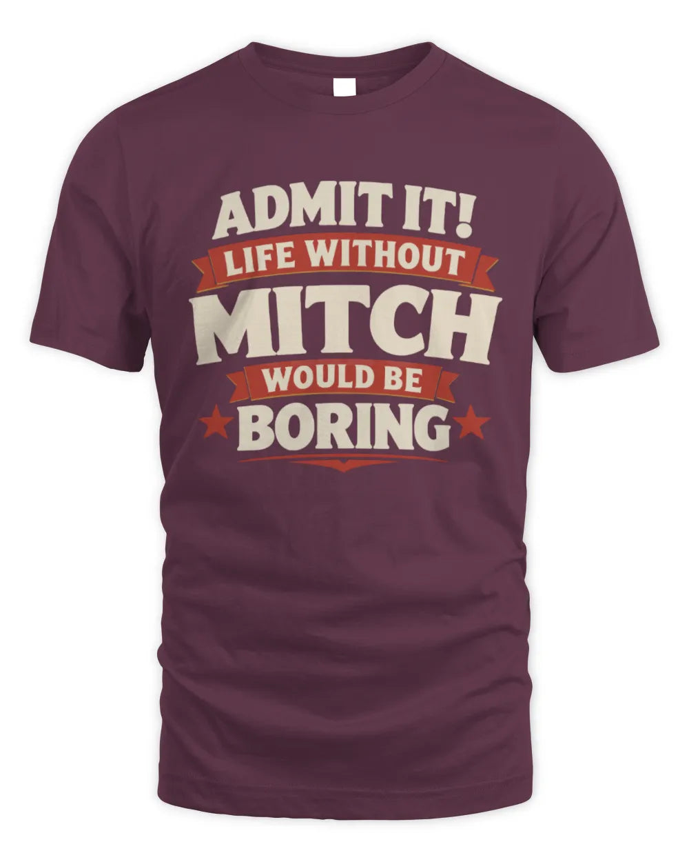 MITCH P4 KT003 Personalized Funny Quote Apparel “Life Without NAME Would Be Boring” - Unisex Standard T-Shirt - Maroon