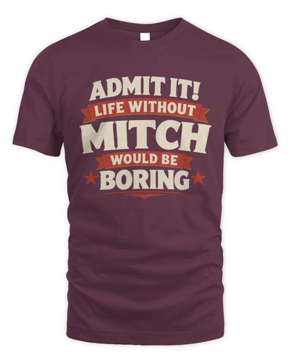 MITCH P4 KT003 Personalized Funny Quote Apparel “Life Without NAME Would Be Boring” - Unisex Standard T-Shirt - Maroon