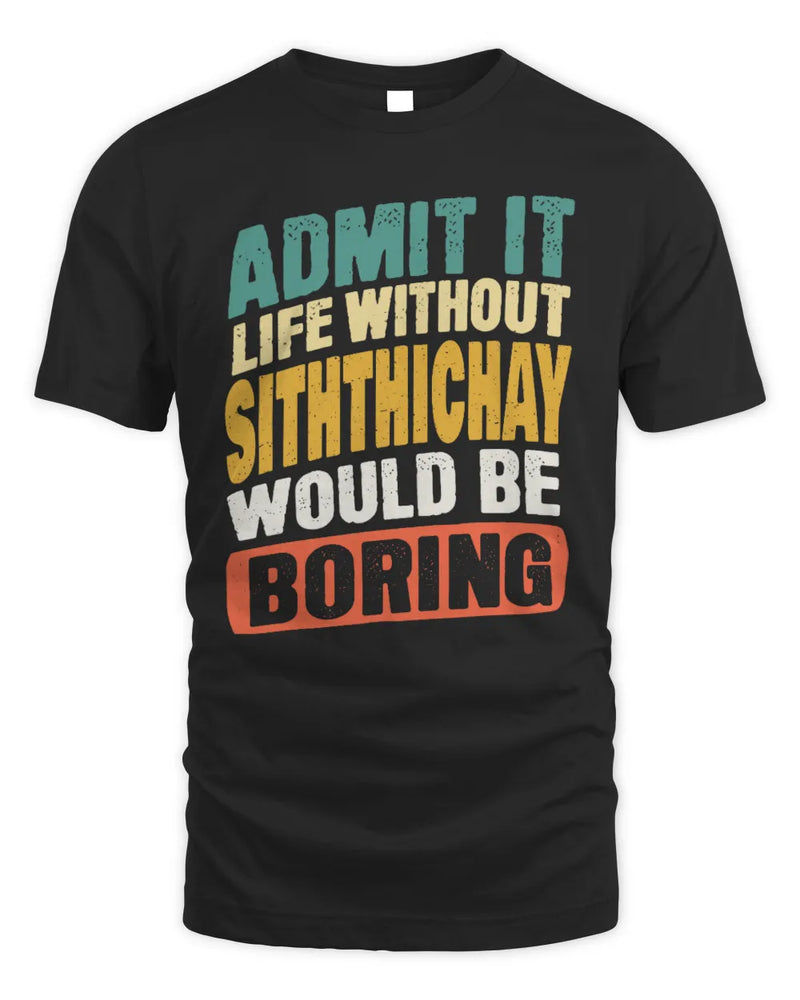 SITHTHICHAY TP88-K4-229
Personalized Funny Quote Apparel “Life Without NAME Would Be Boring” - Unisex Standard T-Shirt - Black