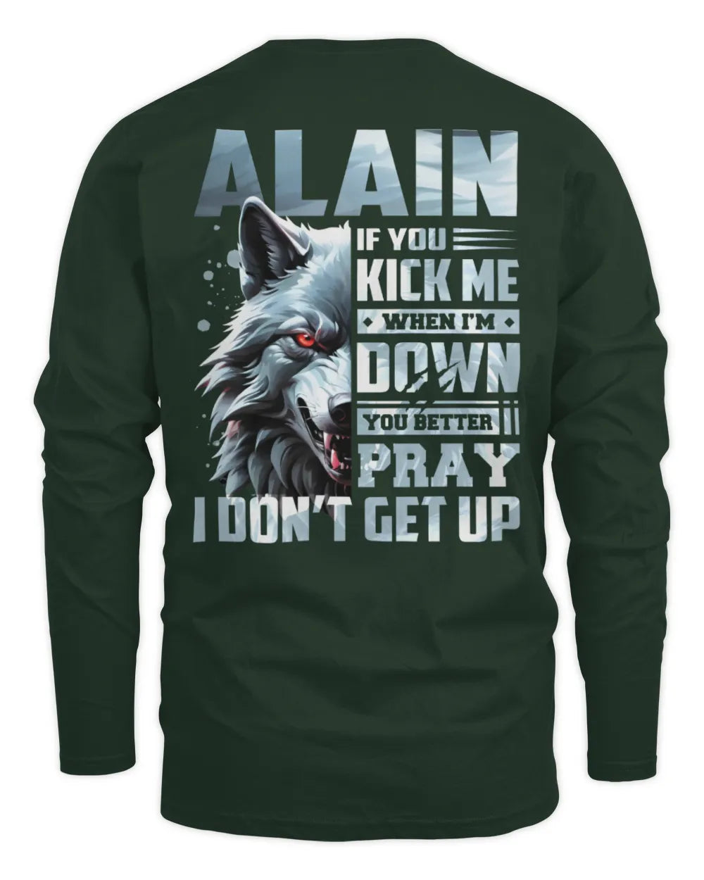 ALAIN AP62-K4-666 - Personalized Fierce Wolf Quote Apparel “If You Kick Me When I’m Down, You Better Pray I Don’t Get Up” - Men's Long Sleeved T-Shirt - Forest Green
