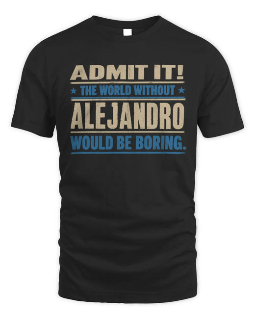 ALEJANDRO TP68-K2-968 – Personalized Funny Quote Apparel “The World Without NAME Would Be Boring”