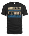 ALEJANDRO TP68-K2-968 – Personalized Funny Quote Apparel “The World Without NAME Would Be Boring”