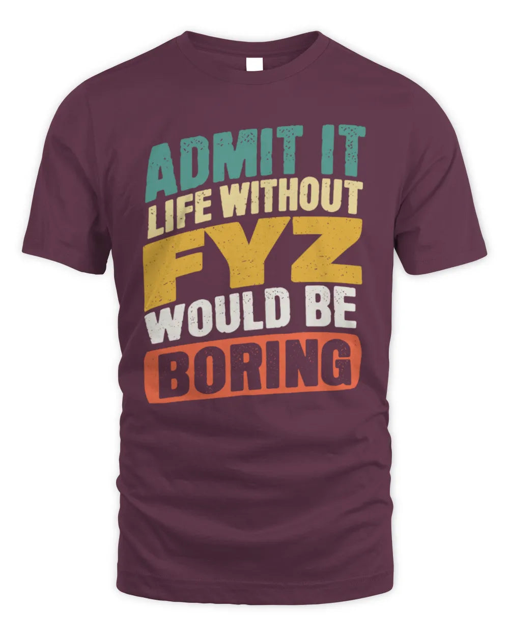 FYZ TP88-K4-229
Personalized Funny Quote Apparel “Life Without NAME Would Be Boring” - Unisex Standard T-Shirt - Maroon
