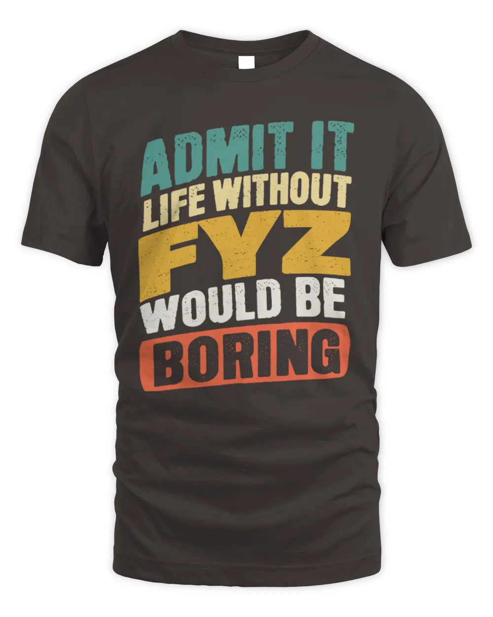 FYZ TP88-K4-229
Personalized Funny Quote Apparel “Life Without NAME Would Be Boring” - Unisex Standard T-Shirt - Dark Chocolate