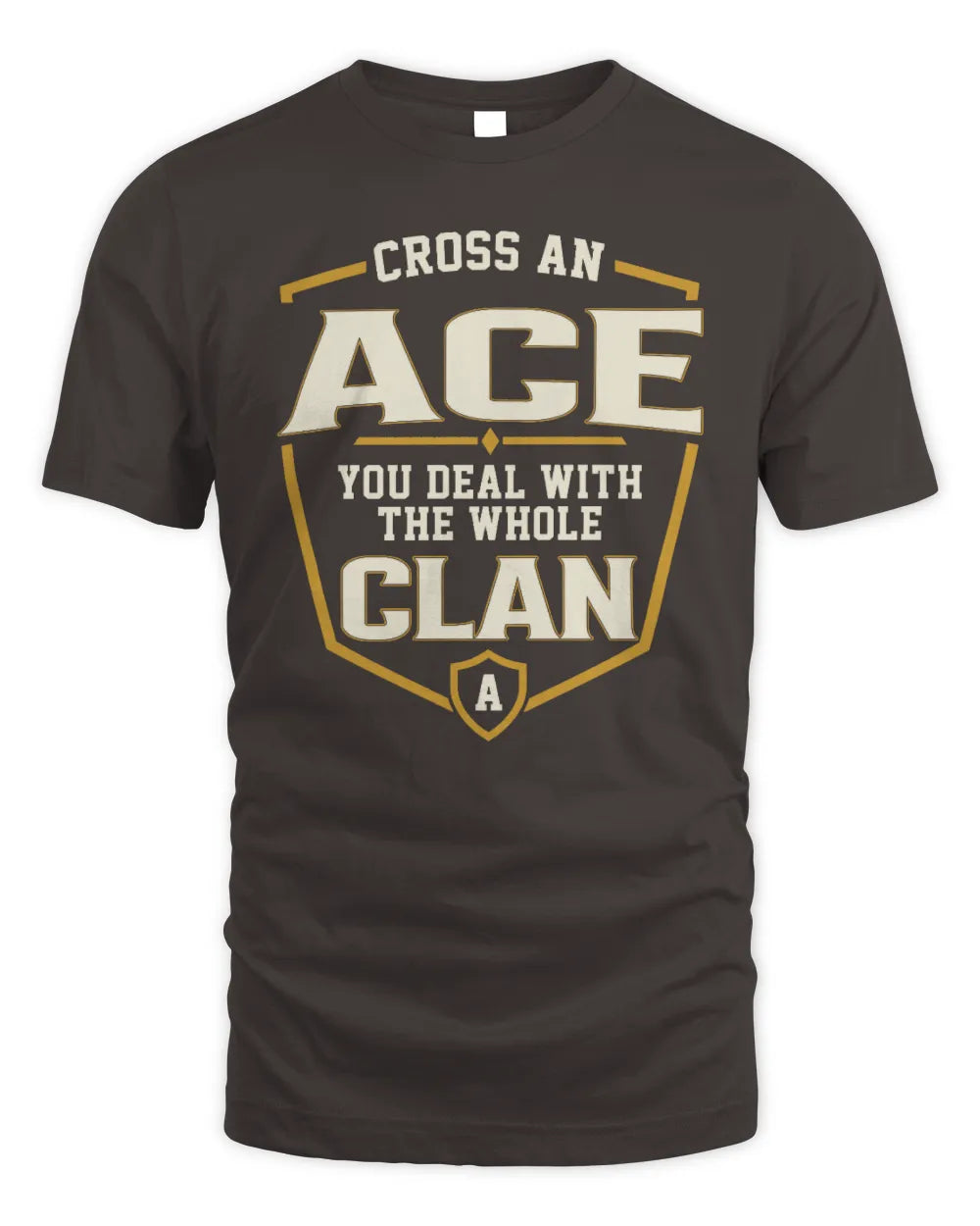 ACE NT1-K008 Cross A/An NAME, You Deal With the Whole Clan | Personalized Vintage T-Shirt - Unisex Standard T-Shirt - Dark Chocolate
