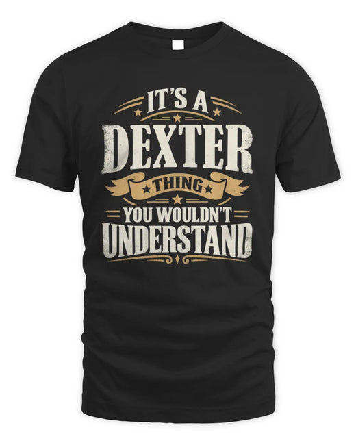 DEXTER P08 TH51 - Personalized “It’s a/an [NAME] Thing – You Wouldn’t Understand” Shirt