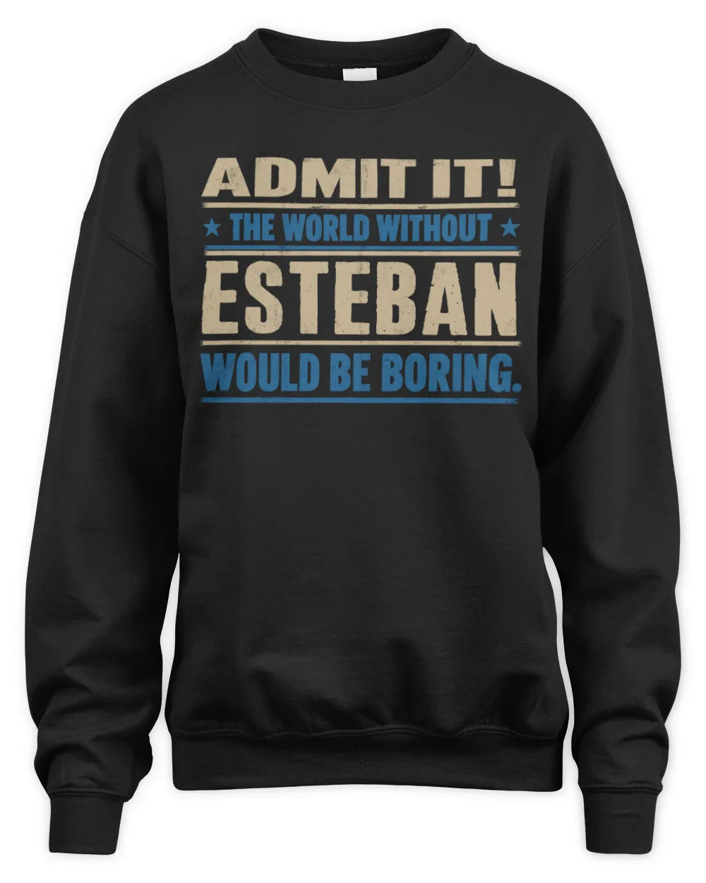 ESTEBAN TP68-K2-968 – Personalized Funny Quote Apparel “The World Without NAME Would Be Boring” - Unisex Sweatshirt - Black