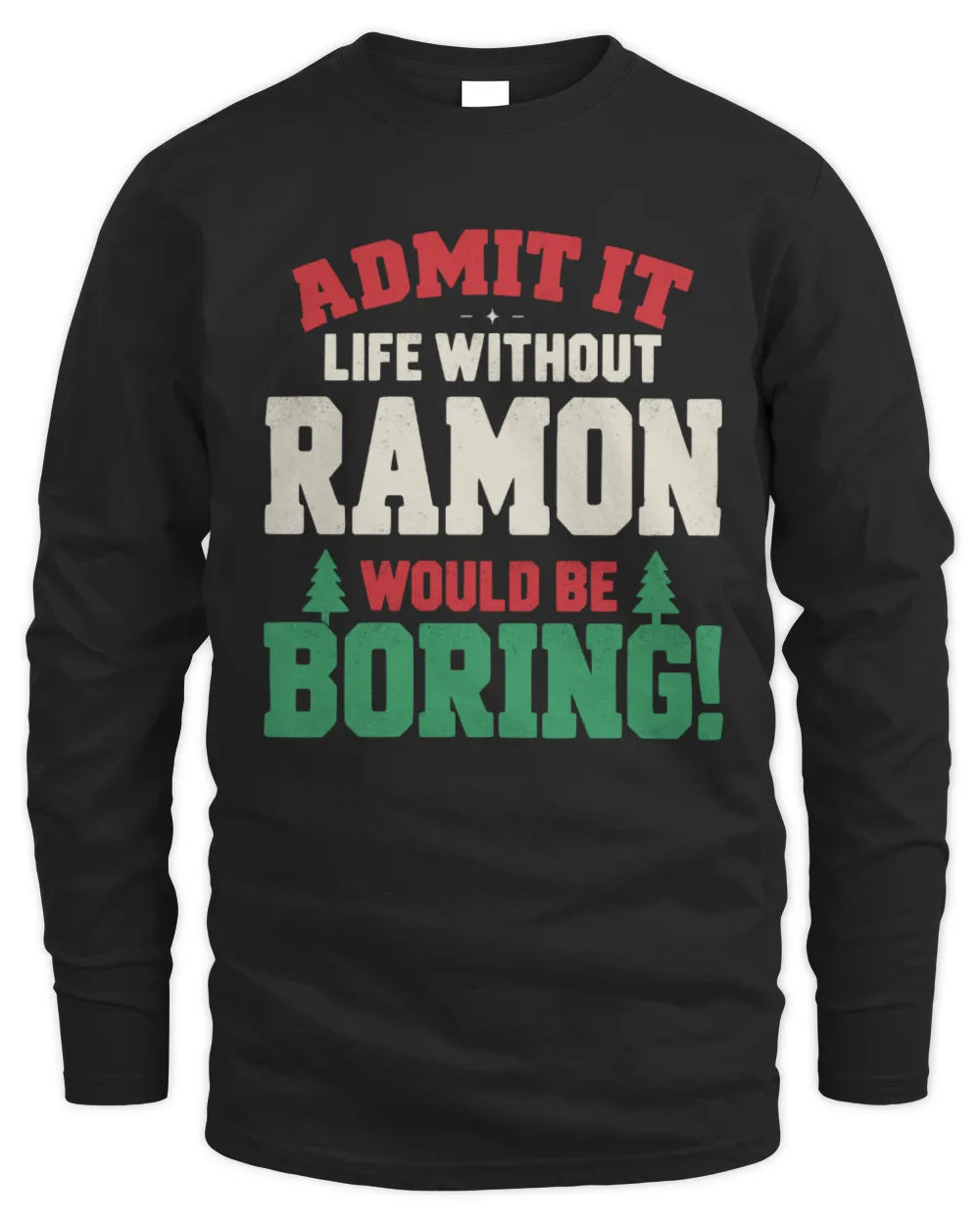 RAMON P5 TH08 Christmas T-Shirt – “Life Without NAME Would Be Boring” - Men's Long Sleeved T-Shirt - Black