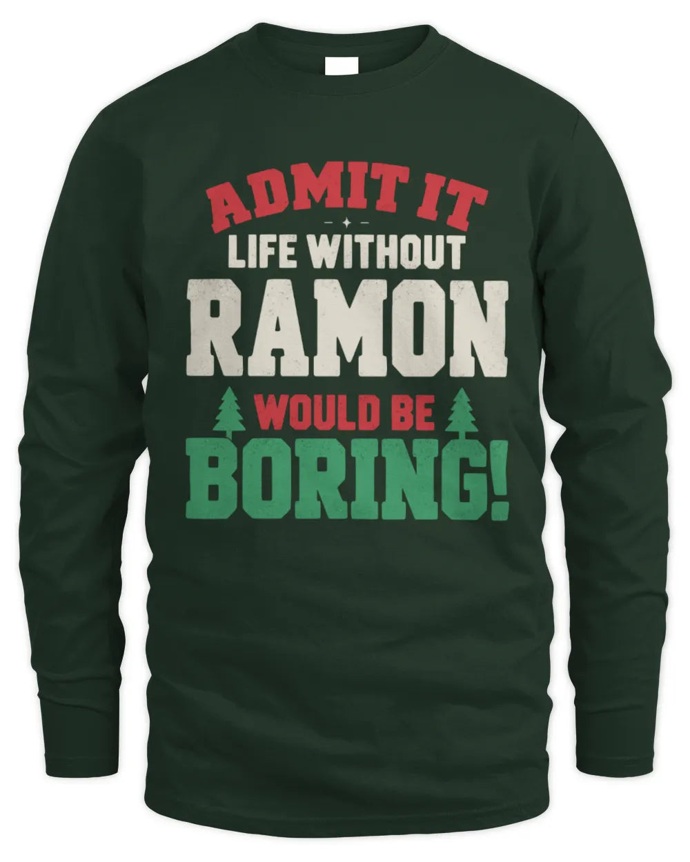 RAMON P5 TH08 Christmas T-Shirt – “Life Without NAME Would Be Boring” - Men's Long Sleeved T-Shirt - Forest Green