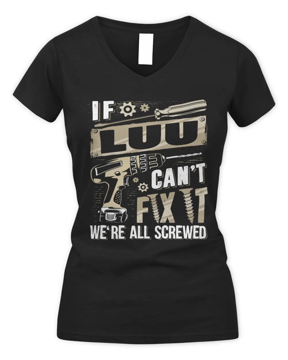 LUU TX03 P02 - Personalized Handyman Mechanic Shirt “If NAME Can’t Fix It, We’re All Screwed” - Women's V-Neck T-Shirt - Black