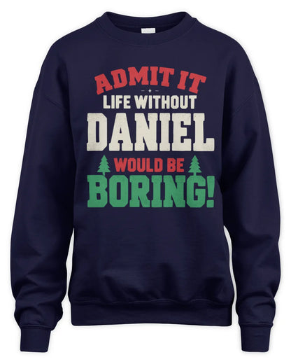DANIEL P5 TH08 Christmas T-Shirt – “Life Without NAME Would Be Boring” - Unisex Sweatshirt - Navy