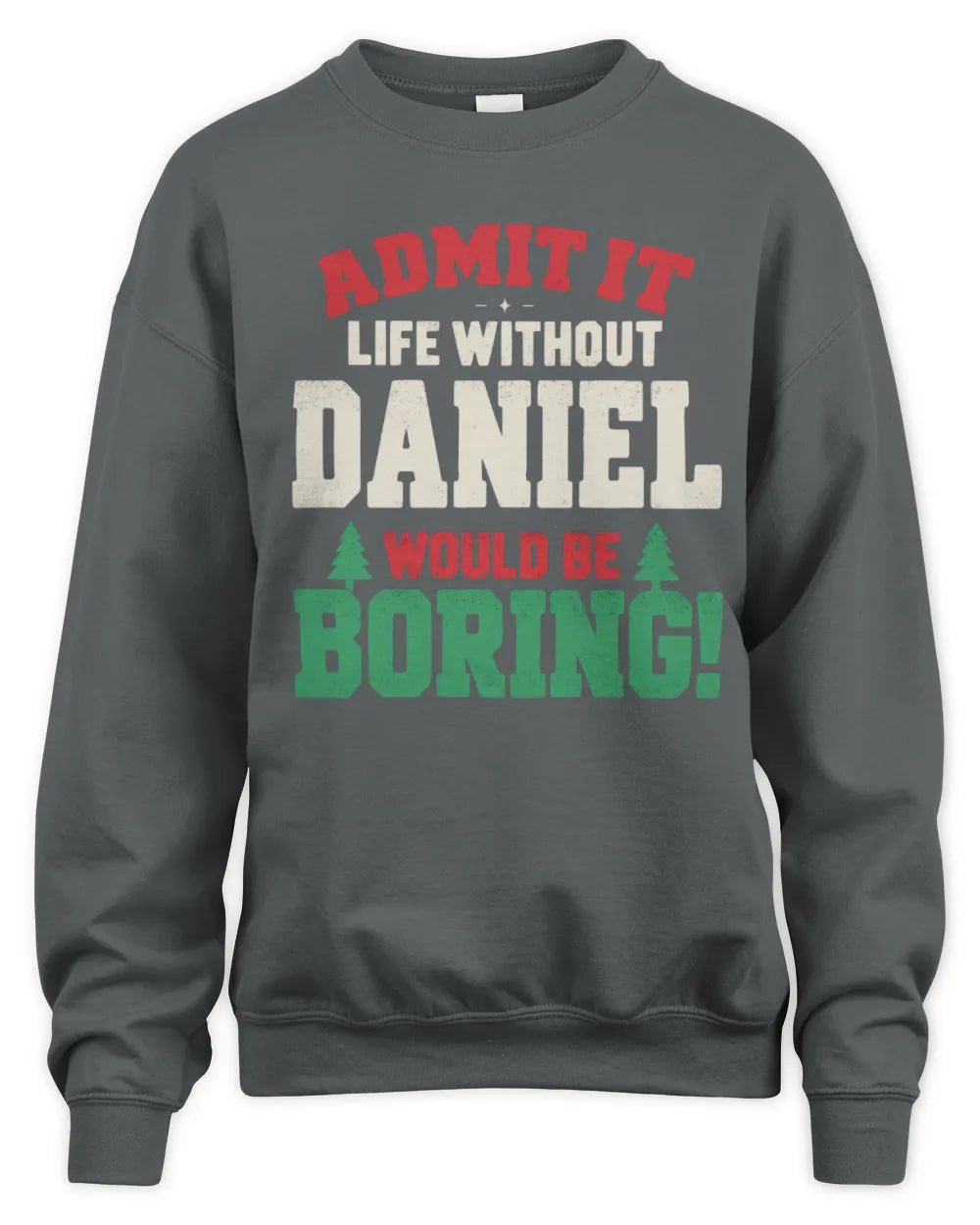 DANIEL P5 TH08 Christmas T-Shirt – “Life Without NAME Would Be Boring” - Unisex Sweatshirt - Charcoal