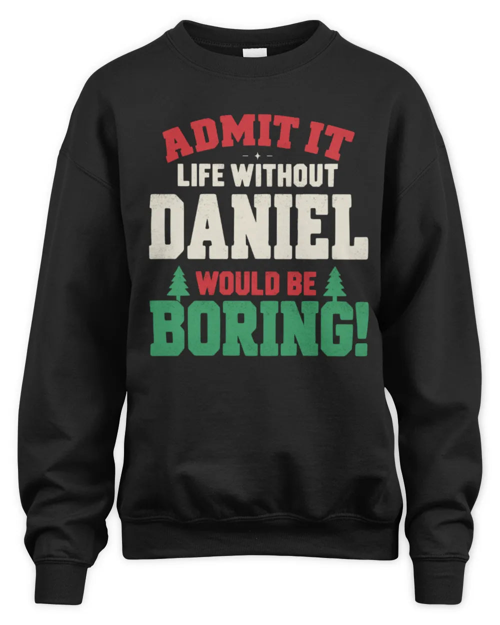 DANIEL P5 TH08 Christmas T-Shirt – “Life Without NAME Would Be Boring” - Unisex Sweatshirt - Black