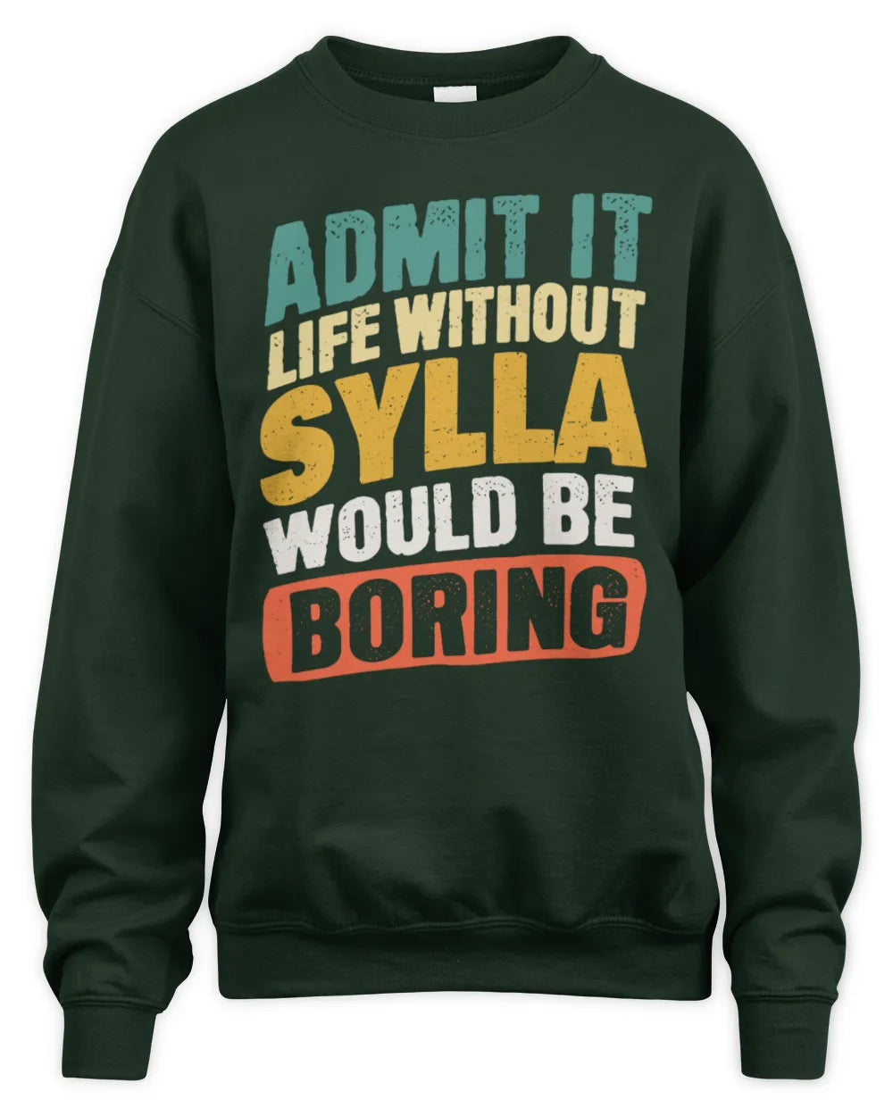 SYLLA TP88-K4-229
Personalized Funny Quote Apparel “Life Without NAME Would Be Boring” - Unisex Sweatshirt - Forest Green