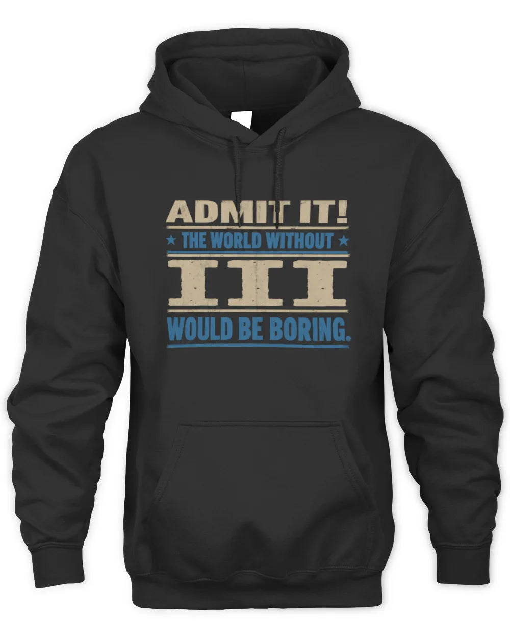 III TP68-K2-968 – Personalized Funny Quote Apparel “The World Without NAME Would Be Boring” - Unisex Hoodie - Black