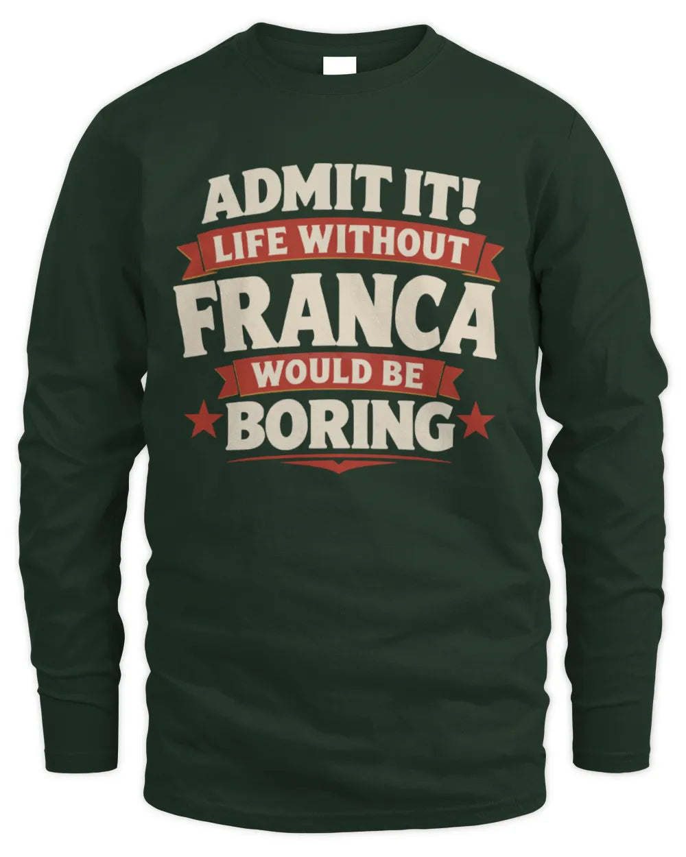 FRANCA P4 KT003 Personalized Funny Quote Apparel “Life Without NAME Would Be Boring” - Men's Long Sleeved T-Shirt - Forest Green