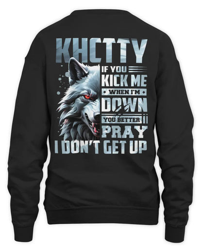 KHCTTY AP62-K4-666 - Personalized Fierce Wolf Quote Apparel “If You Kick Me When I’m Down, You Better Pray I Don’t Get Up” - Unisex Sweatshirt - Black