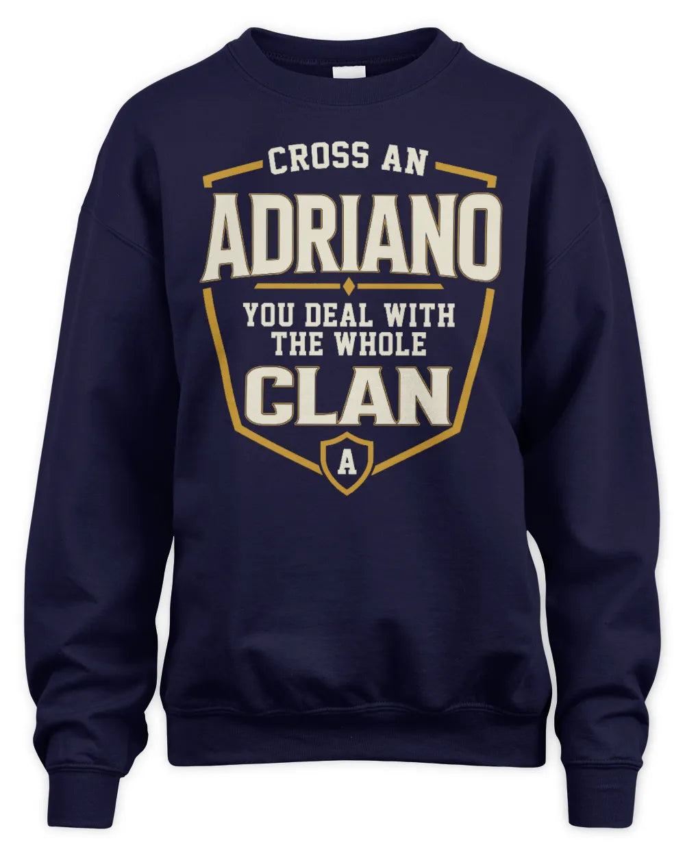ADRIANO NT1-K008 Cross A/An NAME, You Deal With the Whole Clan | Personalized Vintage T-Shirt - Unisex Sweatshirt - Navy