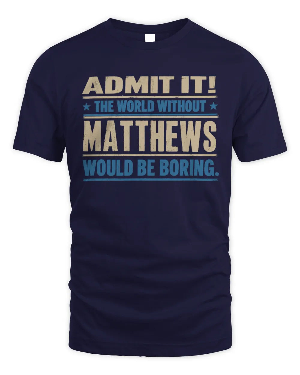 MATTHEWS TP68-K2-968 – Personalized Funny Quote Apparel “The World Without NAME Would Be Boring” - Unisex Standard T-Shirt - Navy