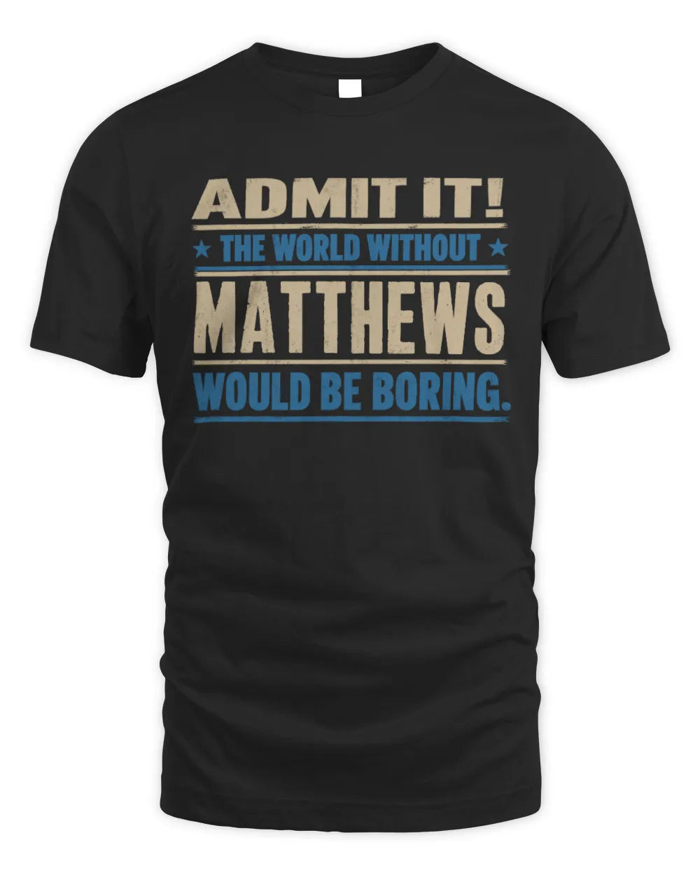 MATTHEWS TP68-K2-968 – Personalized Funny Quote Apparel “The World Without NAME Would Be Boring” - Unisex Standard T-Shirt - Black