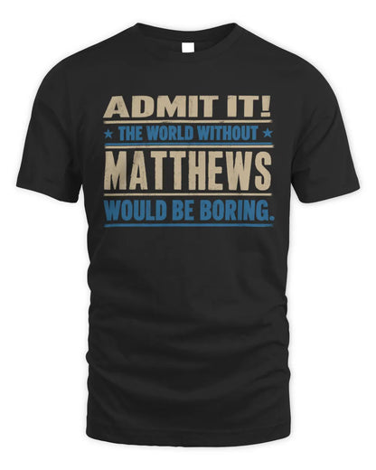 MATTHEWS TP68-K2-968 – Personalized Funny Quote Apparel “The World Without NAME Would Be Boring” - Unisex Standard T-Shirt - Black