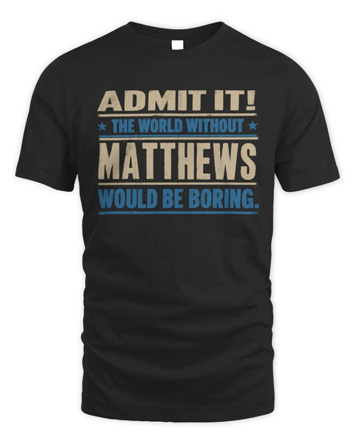 MATTHEWS TP68-K2-968 – Personalized Funny Quote Apparel “The World Without NAME Would Be Boring” - Unisex Standard T-Shirt - Black