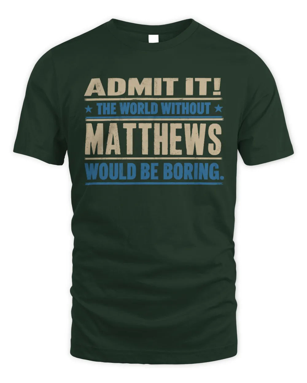 MATTHEWS TP68-K2-968 – Personalized Funny Quote Apparel “The World Without NAME Would Be Boring” - Unisex Standard T-Shirt - Forest Green
