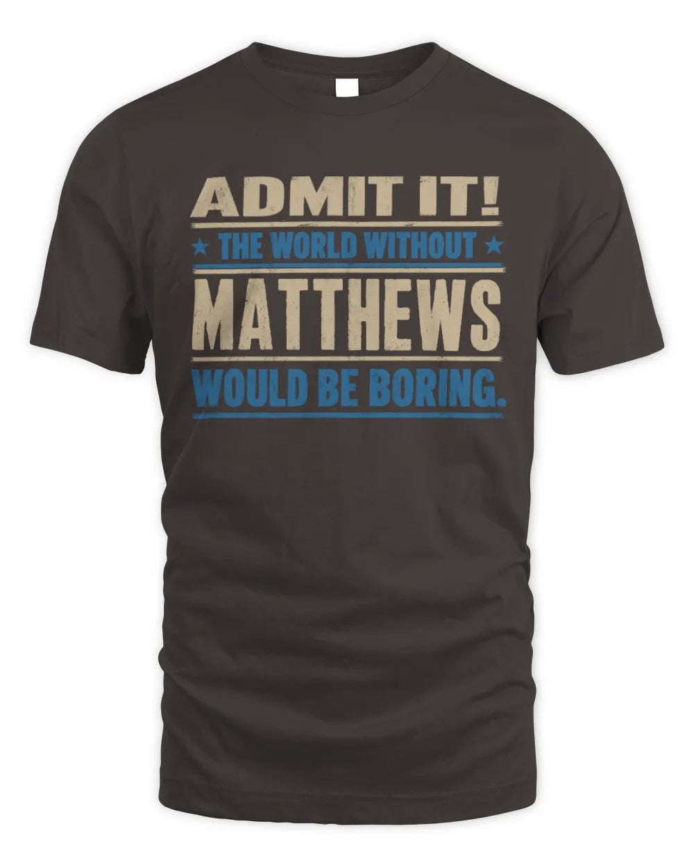 MATTHEWS TP68-K2-968 – Personalized Funny Quote Apparel “The World Without NAME Would Be Boring” - Unisex Standard T-Shirt - Dark Chocolate