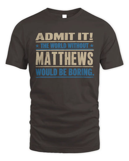 MATTHEWS TP68-K2-968 – Personalized Funny Quote Apparel “The World Without NAME Would Be Boring” - Unisex Standard T-Shirt - Dark Chocolate