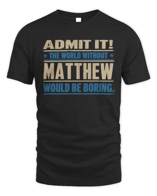 MATTHEW TP68-K2-968 – Personalized Funny Quote Apparel “The World Without NAME Would Be Boring” - Unisex Standard T-Shirt - Black
