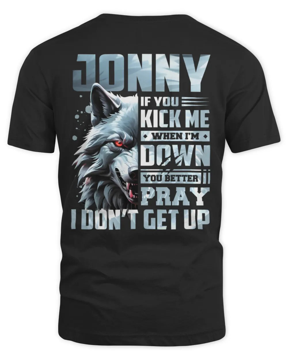 JONNY AP62-K4-666 - Personalized Fierce Wolf Quote Apparel “If You Kick Me When I’m Down, You Better Pray I Don’t Get Up” - Unisex Standard T-Shirt - Black