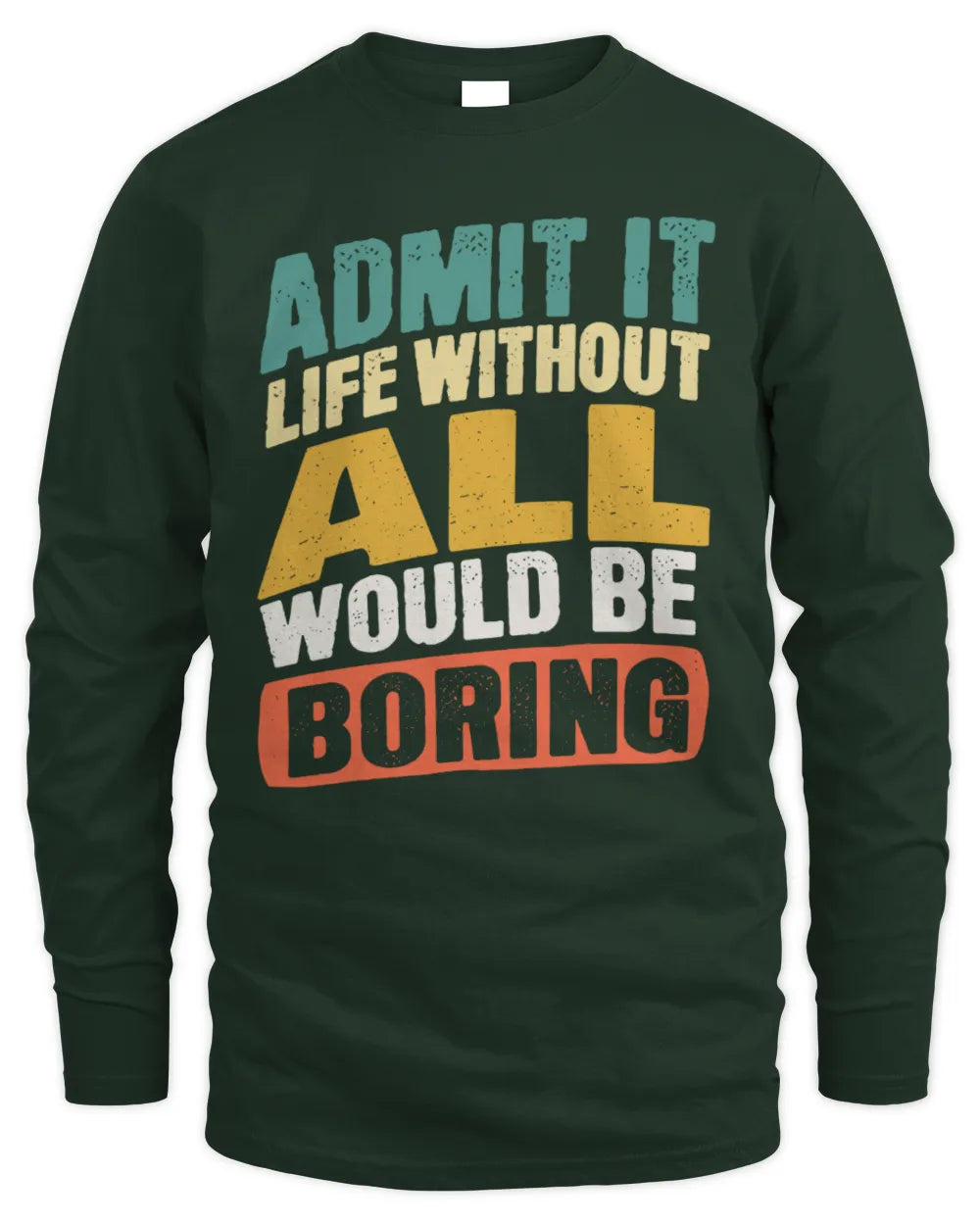 ALL TP88-K4-229
Personalized Funny Quote Apparel “Life Without NAME Would Be Boring” - Men's Long Sleeved T-Shirt - Forest Green