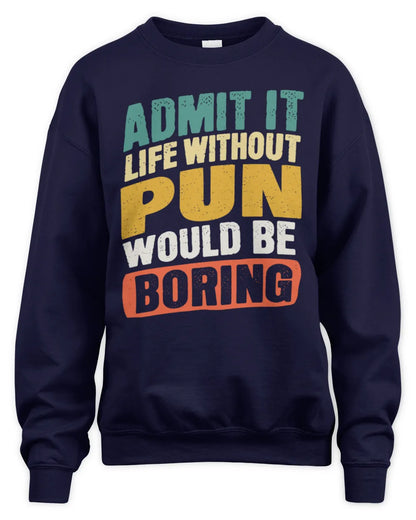 PUN TP88-K4-229
Personalized Funny Quote Apparel “Life Without NAME Would Be Boring” - Unisex Sweatshirt - Navy