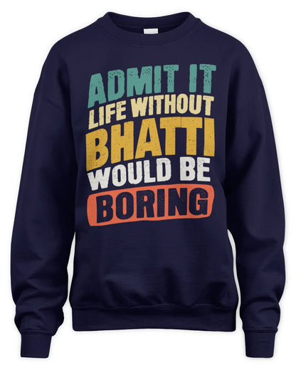 BHATTI TP88-K4-229
Personalized Funny Quote Apparel “Life Without NAME Would Be Boring” - Unisex Sweatshirt - Navy