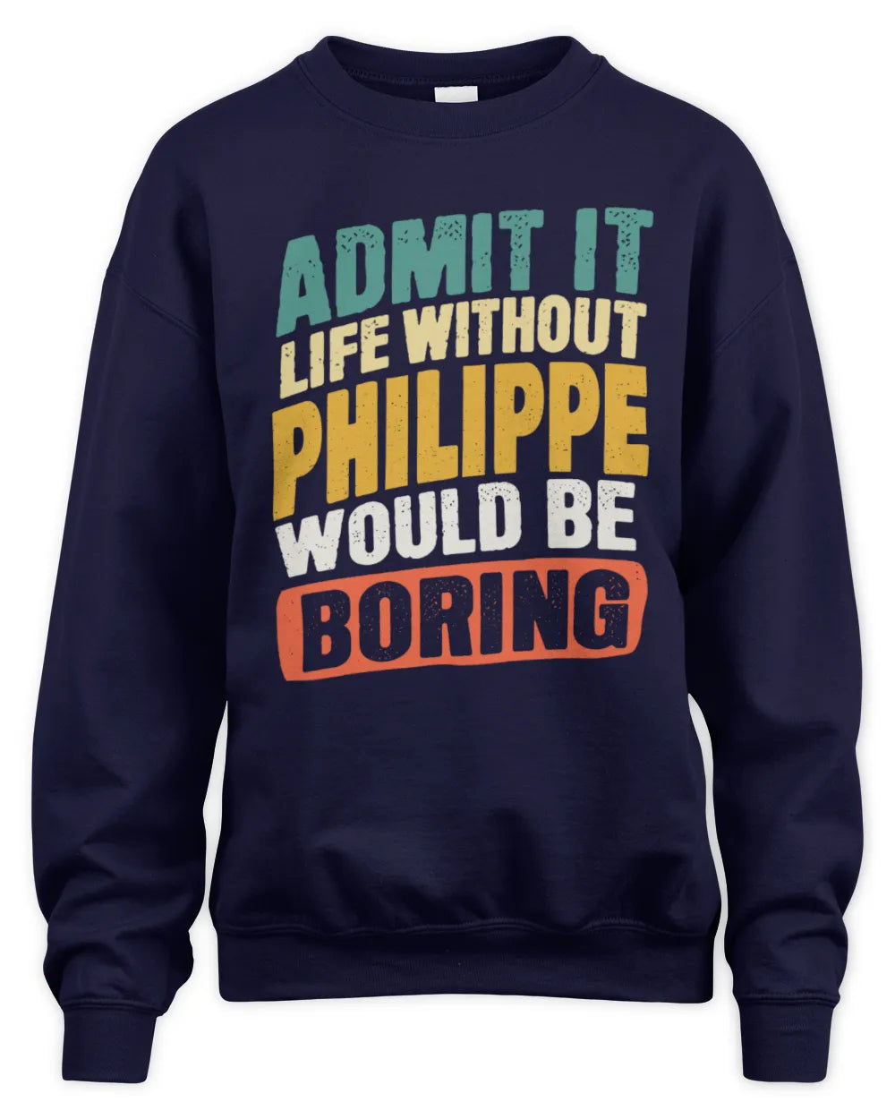 PHILIPPE TP88-K4-229
Personalized Funny Quote Apparel “Life Without NAME Would Be Boring” - Unisex Sweatshirt - Navy