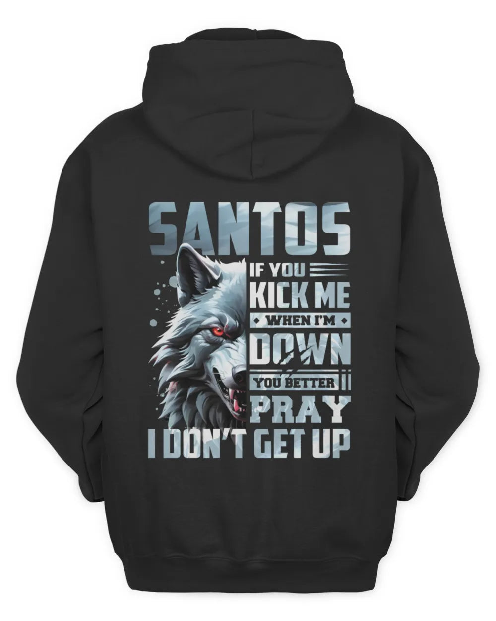 SANTOS AP62-K4-666 - Personalized Fierce Wolf Quote Apparel “If You Kick Me When I’m Down, You Better Pray I Don’t Get Up” - Unisex Hoodie - Black