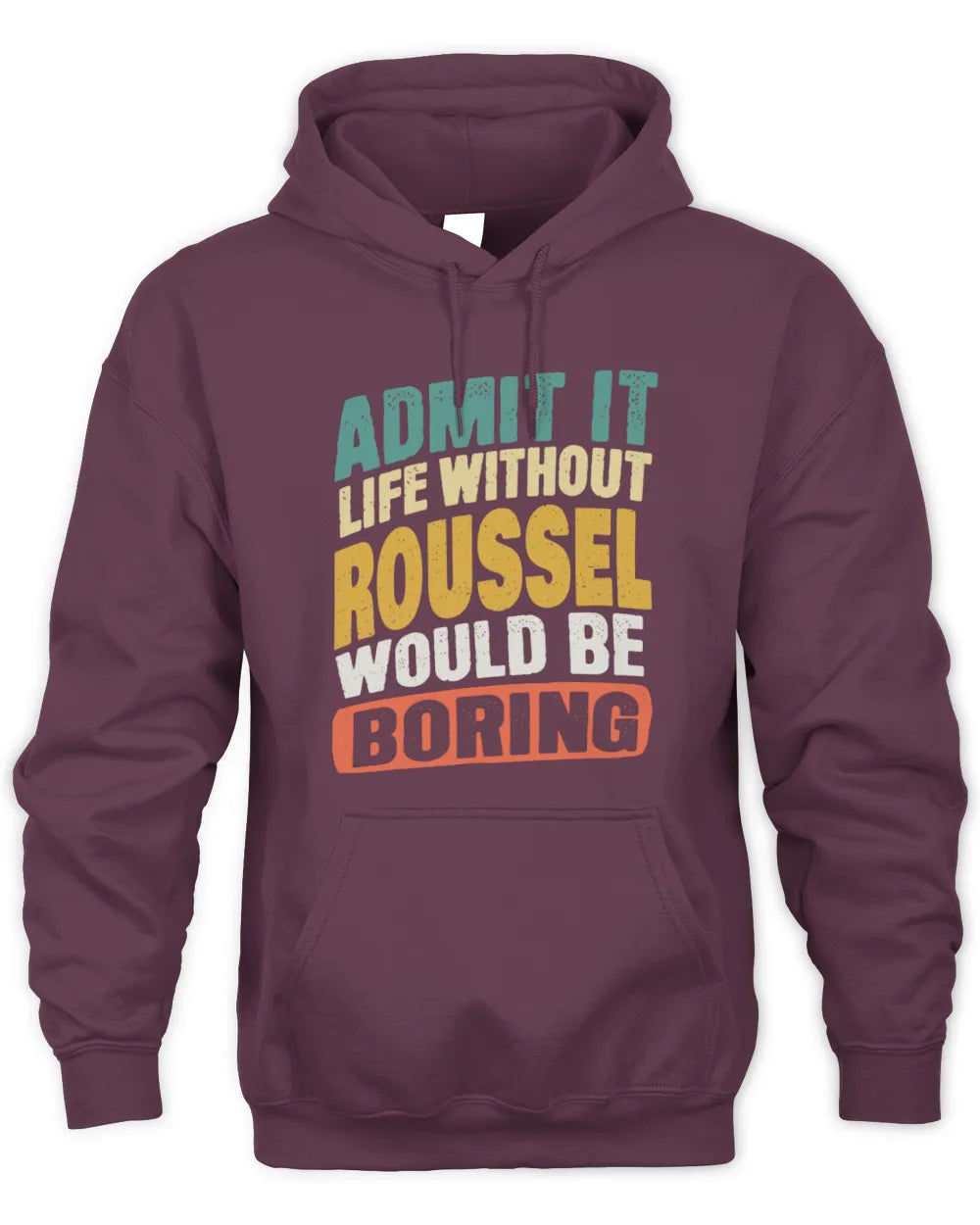 ROUSSEL TP88-K4-229
Personalized Funny Quote Apparel “Life Without NAME Would Be Boring” - Unisex Hoodie - Maroon