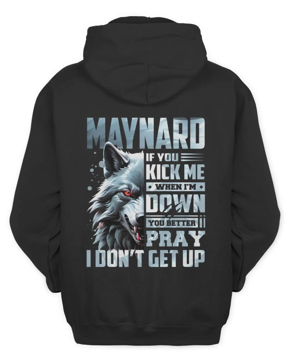 MAYNARD AP62-K4-666 - Personalized Fierce Wolf Quote Apparel “If You Kick Me When I’m Down, You Better Pray I Don’t Get Up” - Unisex Hoodie - Black