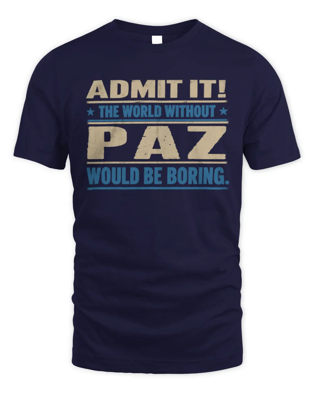 PAZ TP68-K2-968 – Personalized Funny Quote Apparel “The World Without NAME Would Be Boring” - Unisex Standard T-Shirt - Navy