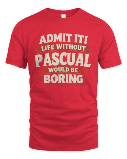 PASCUAL P4 KT003 Personalized Funny Quote Apparel “Life Without NAME Would Be Boring” - Unisex Standard T-Shirt - Red