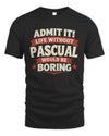 PASCUAL P4 KT003 Personalized Funny Quote Apparel “Life Without NAME Would Be Boring”