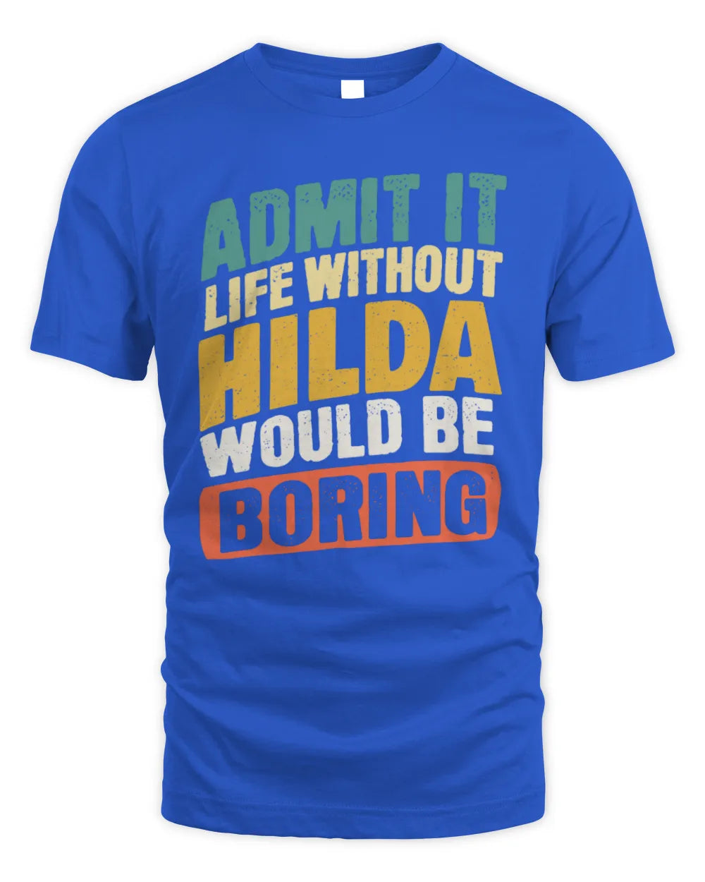 HILDA TP88-K4-229
Personalized Funny Quote Apparel “Life Without NAME Would Be Boring” - Unisex Standard T-Shirt - Royal