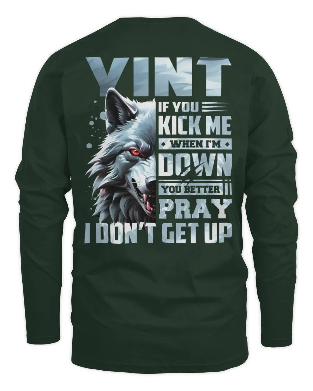 YINT AP62-K4-666 - Personalized Fierce Wolf Quote Apparel “If You Kick Me When I’m Down, You Better Pray I Don’t Get Up” - Men's Long Sleeved T-Shirt - Forest Green