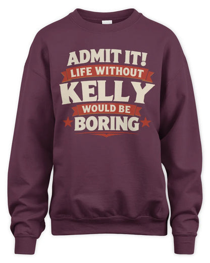 KELLY P4 KT003 Personalized Funny Quote Apparel “Life Without NAME Would Be Boring” - Unisex Sweatshirt - Maroon
