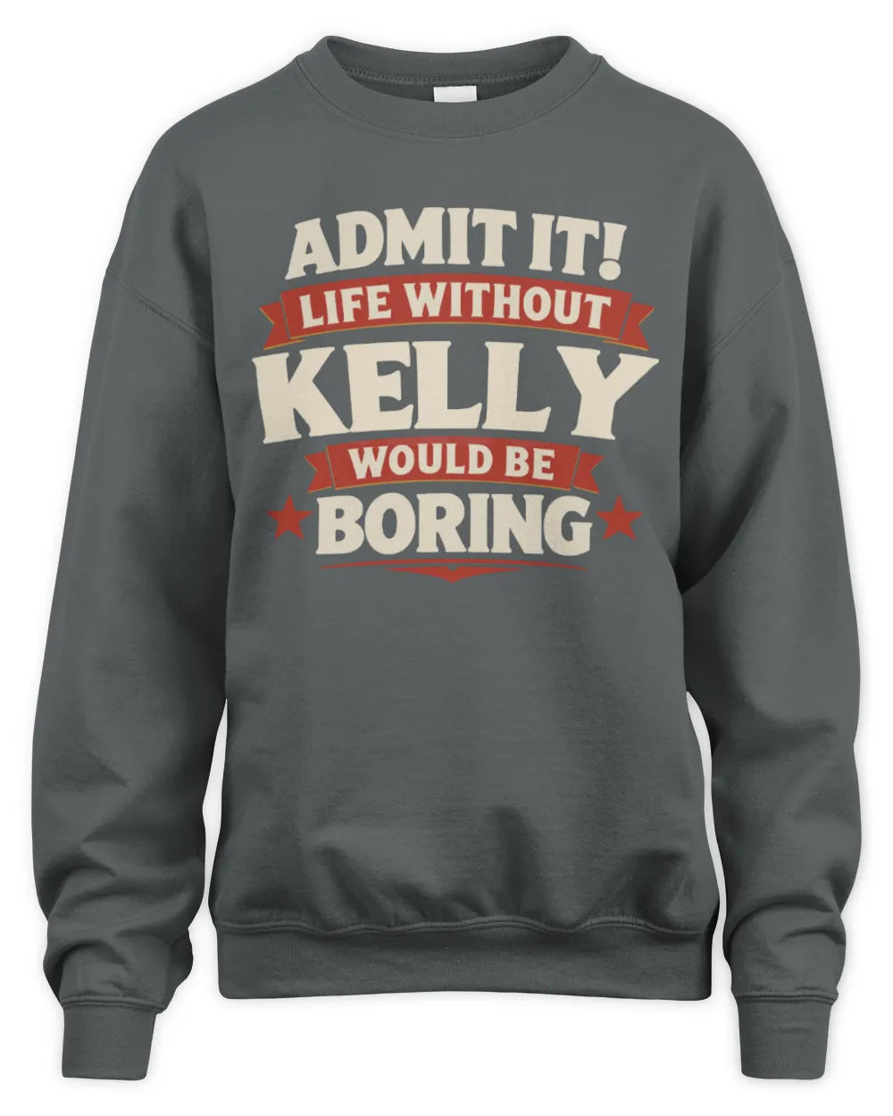 KELLY P4 KT003 Personalized Funny Quote Apparel “Life Without NAME Would Be Boring” - Unisex Sweatshirt - Charcoal