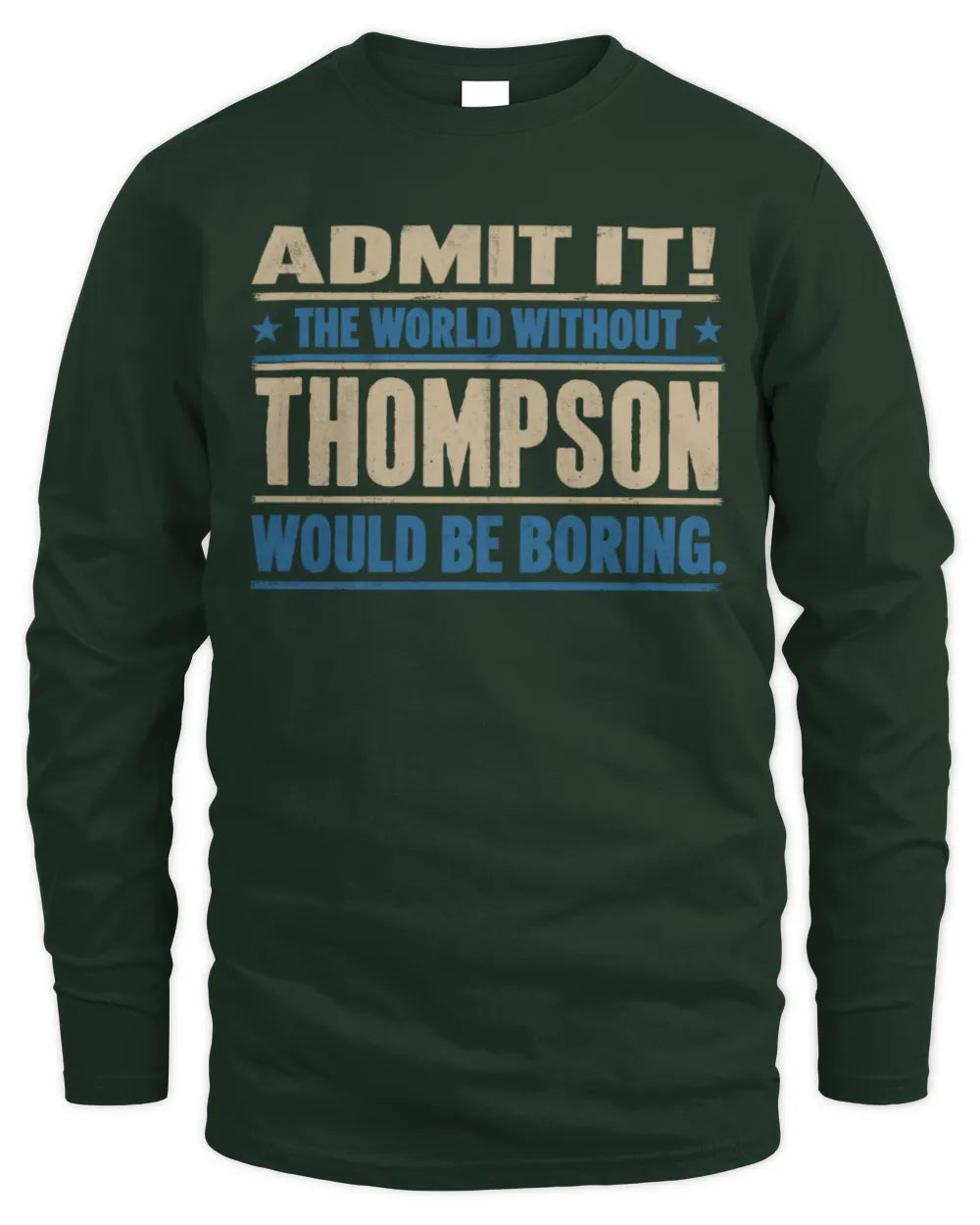 THOMPSON TP68-K2-968 – Personalized Funny Quote Apparel “The World Without NAME Would Be Boring” - Men's Long Sleeved T-Shirt - Forest Green