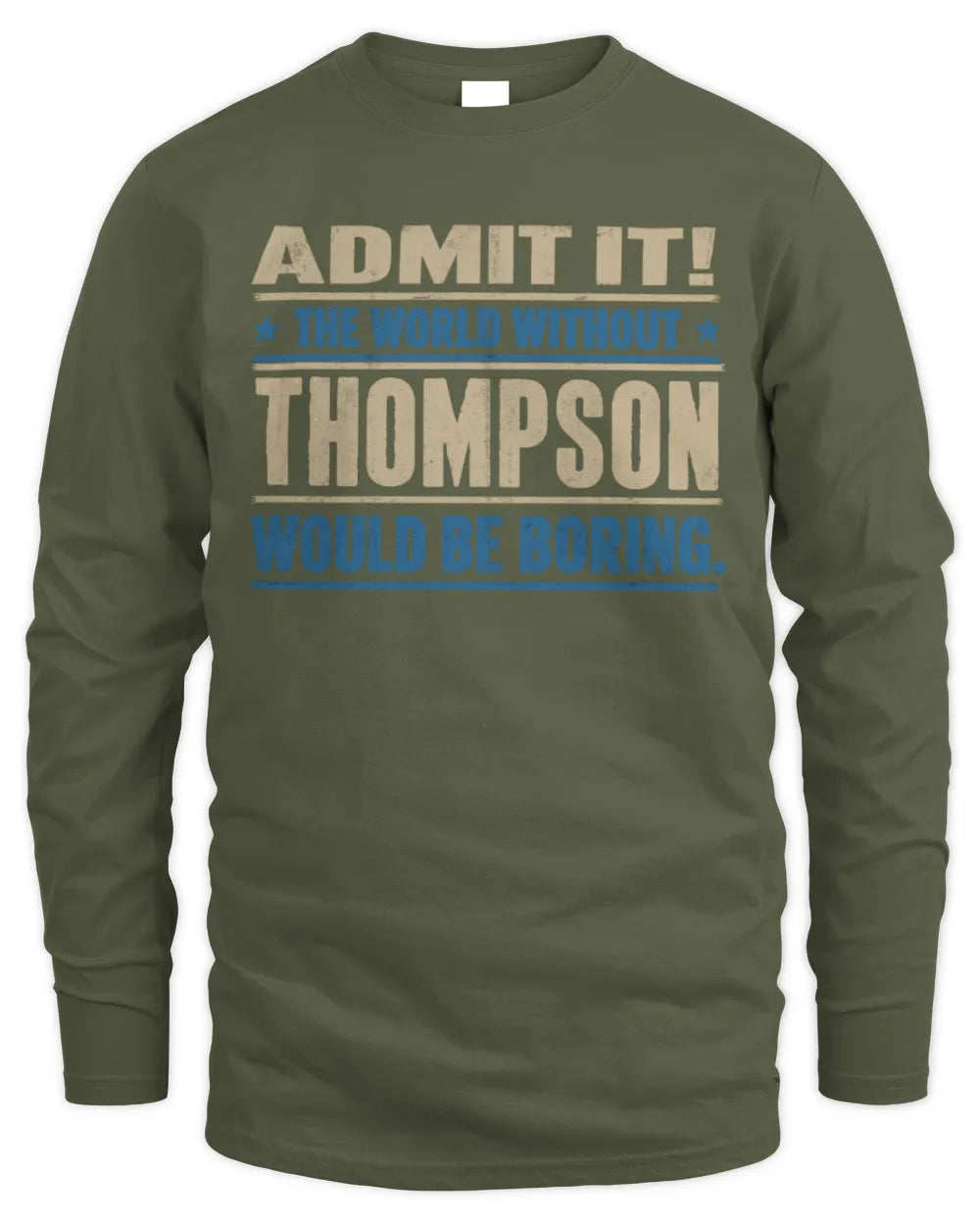 THOMPSON TP68-K2-968 – Personalized Funny Quote Apparel “The World Without NAME Would Be Boring” - Men's Long Sleeved T-Shirt - Military Green